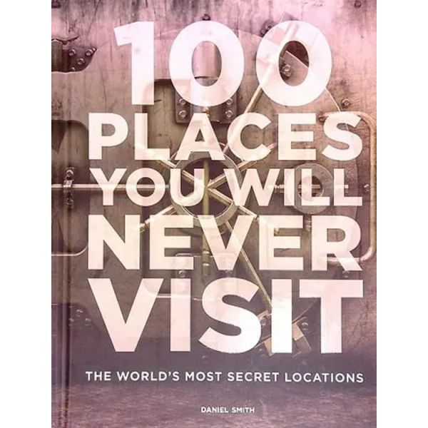 100 Places You Will Never Visit