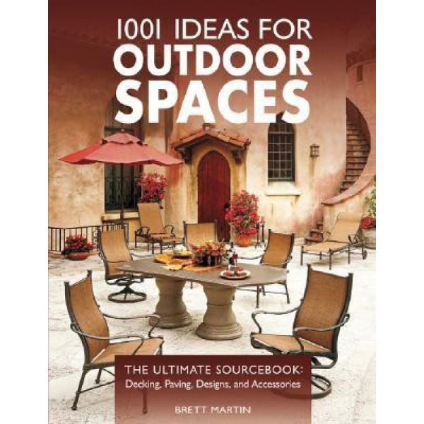 1001 IDEAS FOR OUTDOOR SPACES: The Ultimate Sourcebook