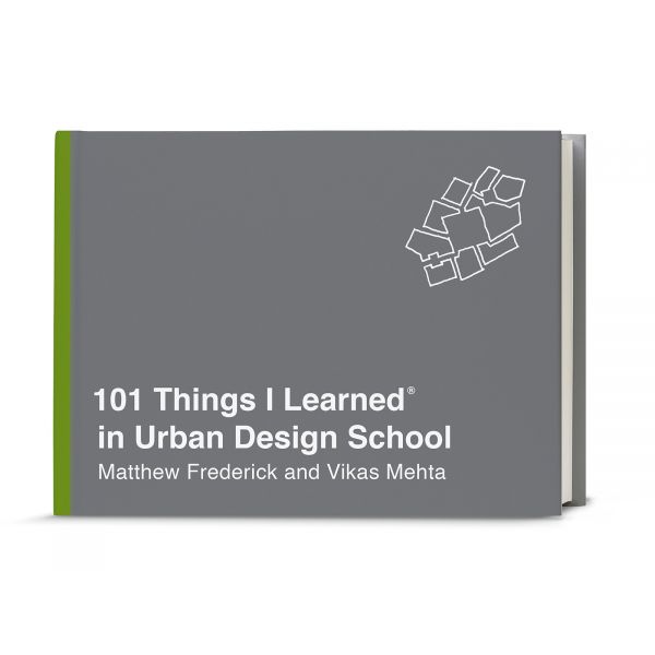 101 THINGS I LEARNED IN URBAN DESIGN SCHOOL