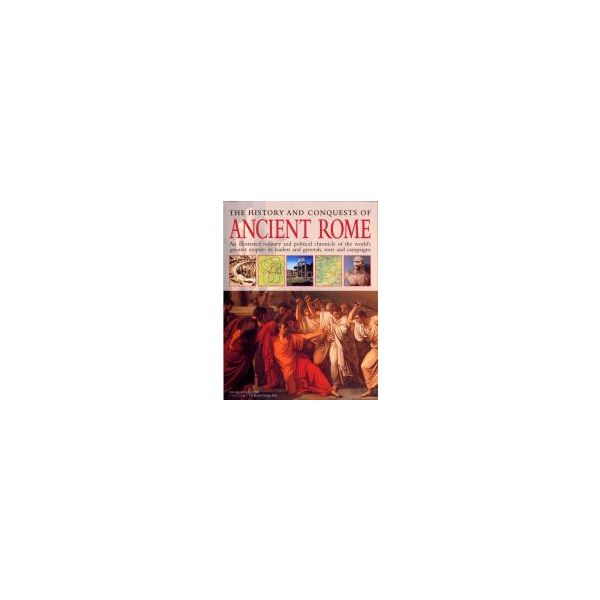 THE HISTORY AND CONQUESTS OF ANCIENT ROME