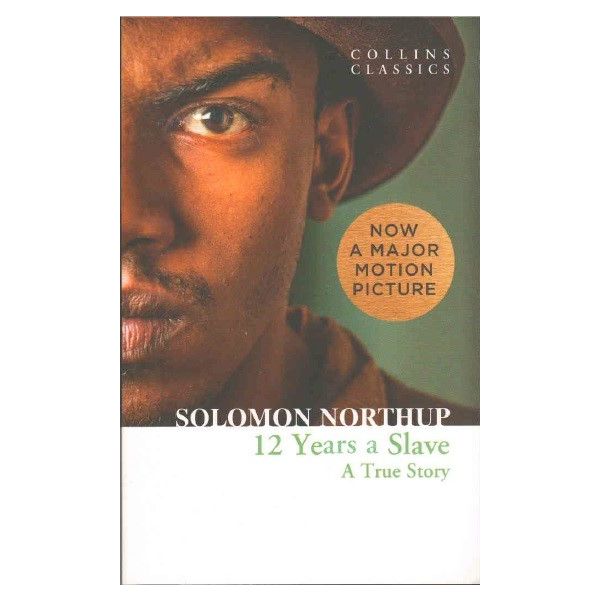 12 YEARS A SLAVE: A True Story. “Collins Classics“