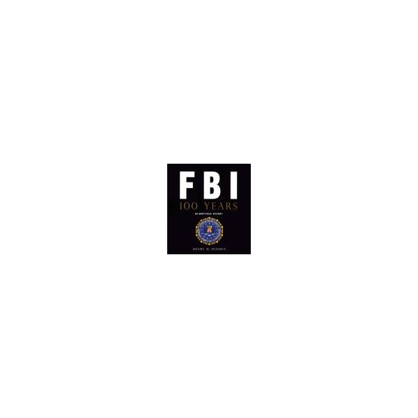 FBI 100 YEAR: An Unofficial History