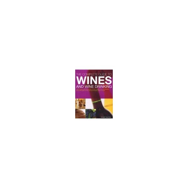 COMPLETE GUIDE TO WINES AND WINE DRINKING