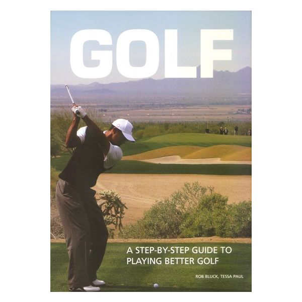 GOLF: A Step-By-Step Guide To Playing Better Gol