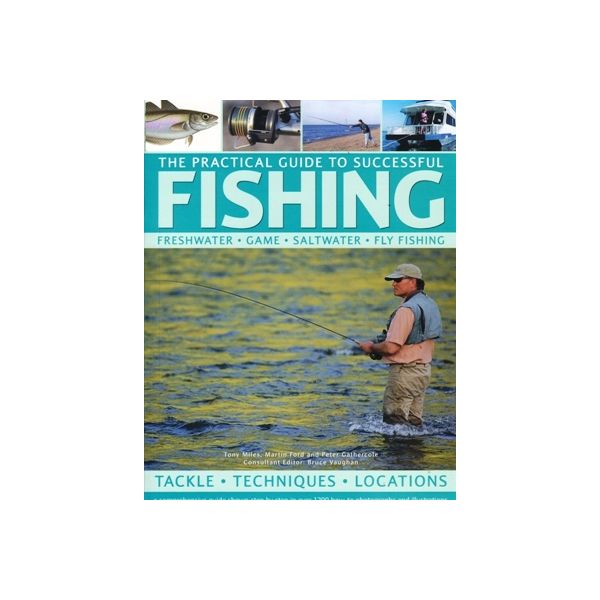 THE PRACTICAL GUIDE TO SUCCESSFUL FISHING
