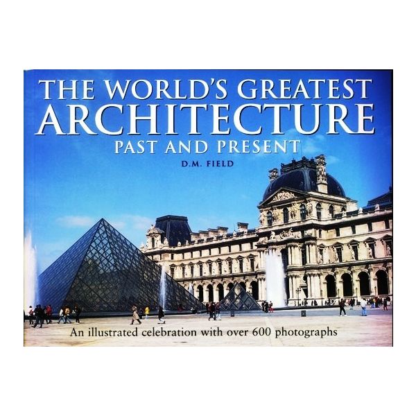 THE WORLD`S GREATEST ARCHITECTURE: Past And Pres