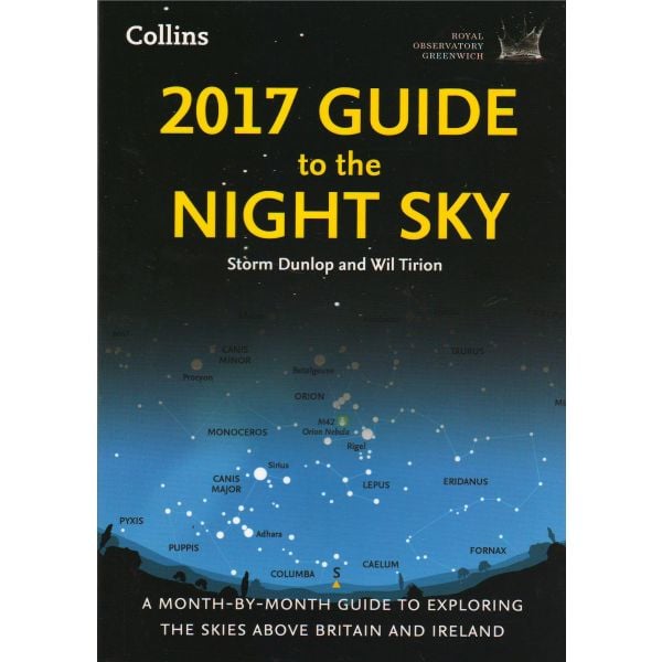 2017 GUIDE TO THE NIGHT SKY: A Month-by-Month Guide to Exploring the Skies Above Britain and Ireland