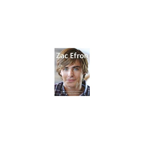 ZAC EFRON: The Unauthorized Biography