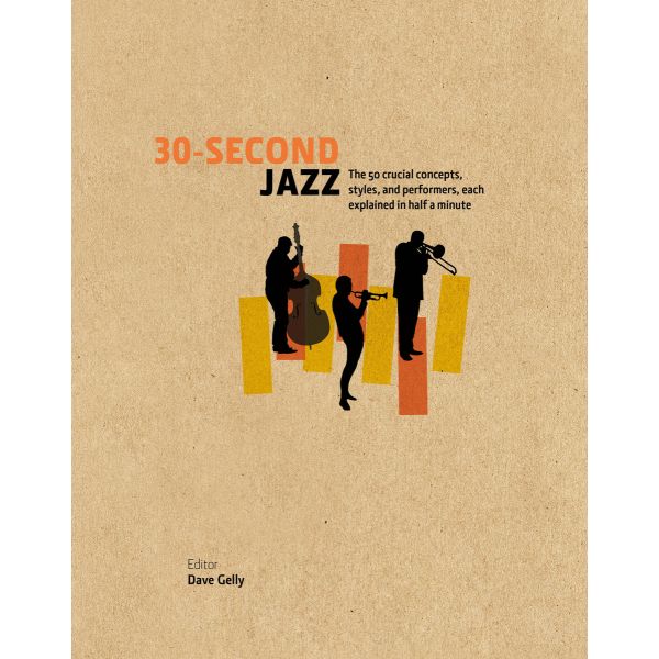 30-SECOND JAZZ: The 50 Crucial Concepts, Styles, and Performers, Each Explained in Half a Minute