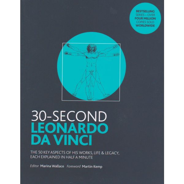 30-SECOND LEONARDO DA VINCI: His 50 Greatest Ideas and Inventions, Each Explained in Half a Minute
