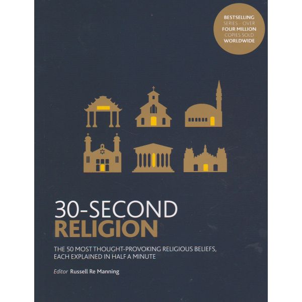 30-SECOND RELIGION: The 50 Most Thought-Provoking Religious Beliefs, Each Explained in Half a Minute