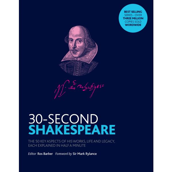 30-SECOND SHAKESPEARE: The 50 Key Aspects of His Works, Life and Legacy, Each Explained in Half a Minute
