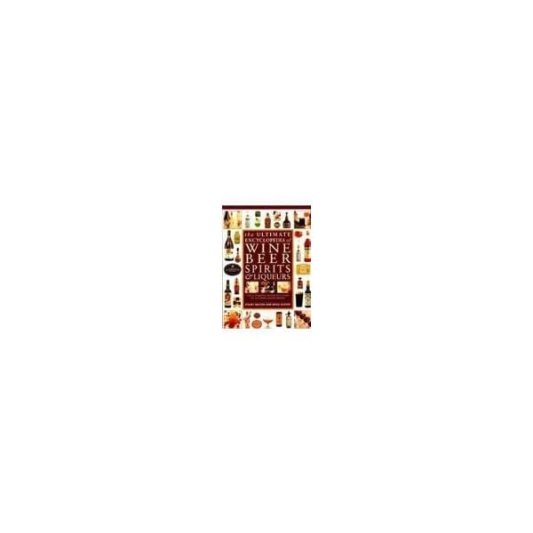 THE ULTIMATE ENCYCLOPEDIA OF WINE BEER SPIRITS &