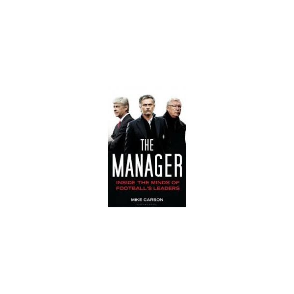 THE MANAGER: Inside the Minds of Football`s Lead. PB