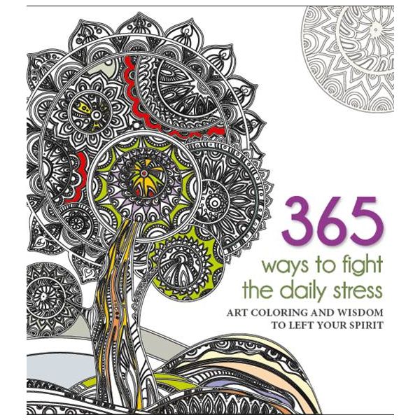 365 WAYS TO FIGHT DAILY STRESS: Art Colouring Wisdom to Left Your Spirit
