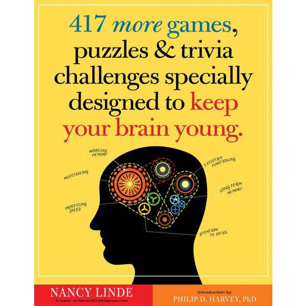 417 MORE GAMES, PUZZLES & TRIVIA CHALLENGES SPECIALLY DESIGNED TO KEEP YOUR BRAIN YOUNG