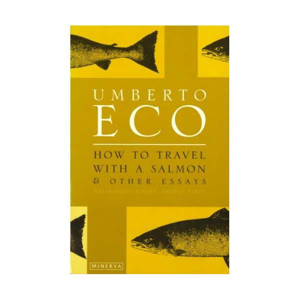 HOW TO TRAVEL WITH A SALMON AND OTHER ESSAYS