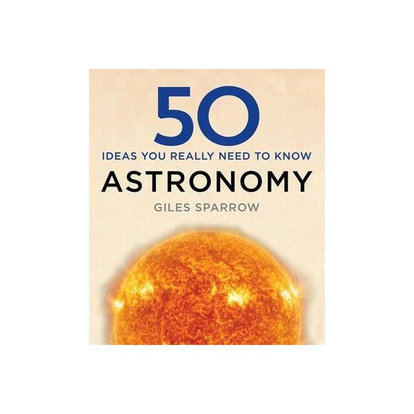 50 ASTRONOMY IDEAS YOU REALLY NEED TO KNOW