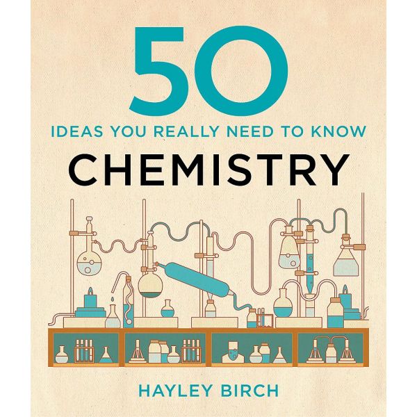 50 CHEMISTRY IDEAS YOU REALLY NEED TO KNOW