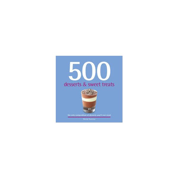 500 DESSERTS AND SWEET TREATS