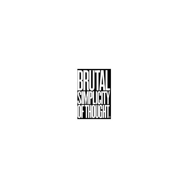 BRUTAL SIMPLICITY OF THOUGHT