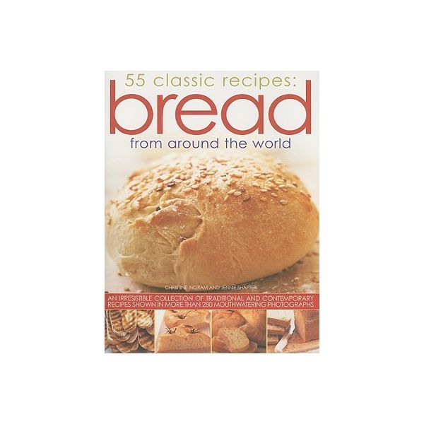 55 CLASSIC RECIPES: BREAD FROM AROUND WORLD