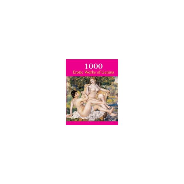1000 EROTIC WORKS OF GENIUS