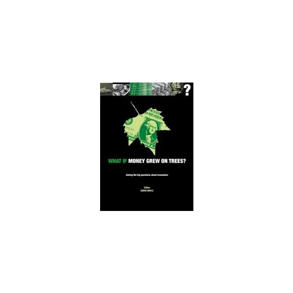 WHAT IF MONEY GREW ON TREES: Asking the Big Ques