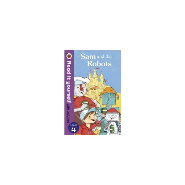 SAM AND THE ROBOTS. Level 4. “Read it Yourself w