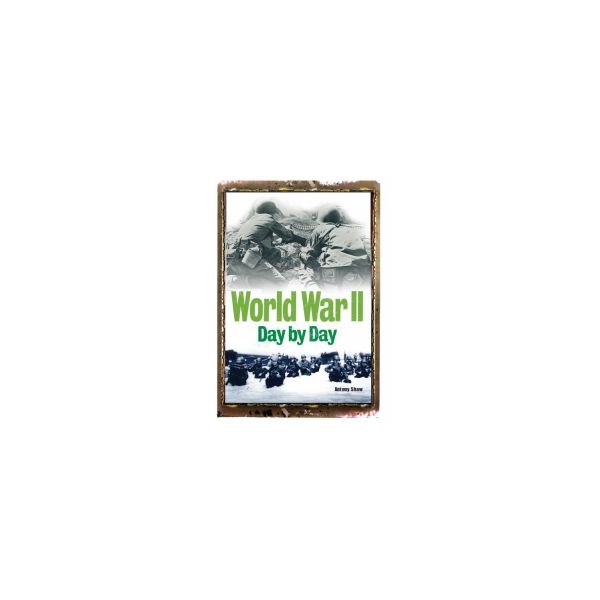 WORLD WAR II DAY BY DAY