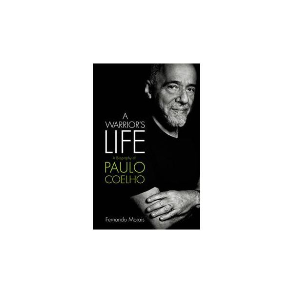 A WARRIOR`S LIFE: A Biography Of Paulo Coelho