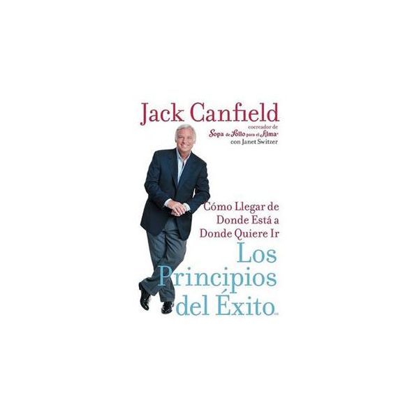 LOS PRINCIPIOS DEL EXITO: Como Llegar de Donde E