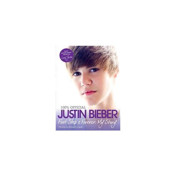 JUSTIN BIEBER: First Step 2 Forever: My Story
