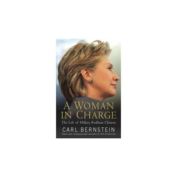 A WOMAN IN CHARGE: The Life of Hillary Rodham Cl