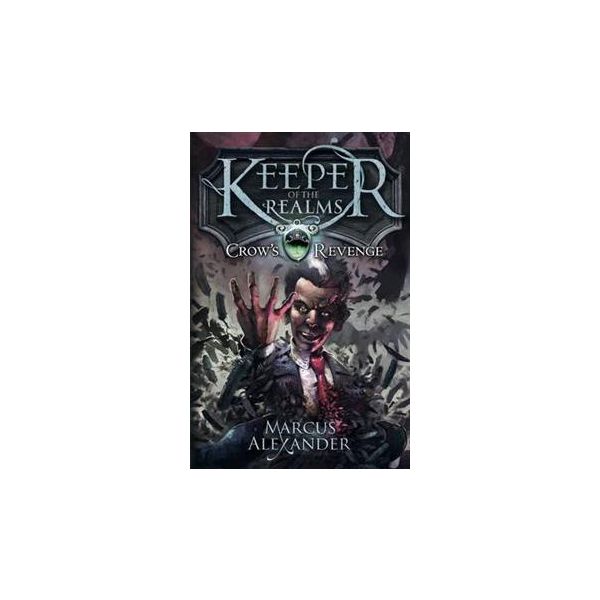 CROW`S REVENGE: Keeper Of The Realms, Book 1