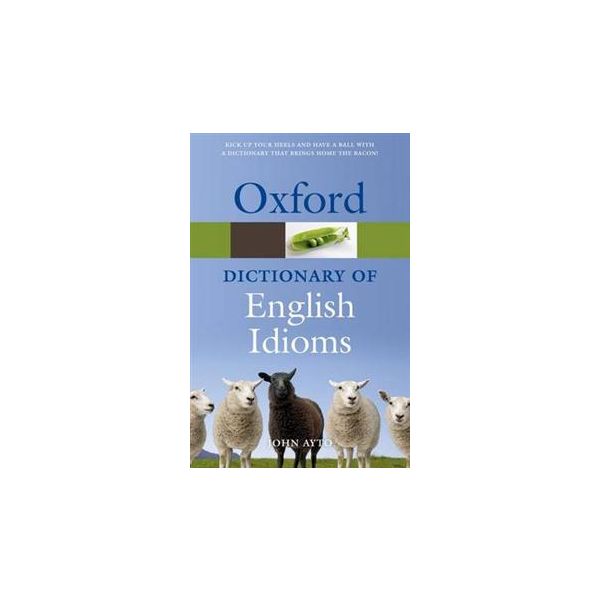 OXFORD DICTIONARY OF ENGLISH IDIOMS, 3rd Edition