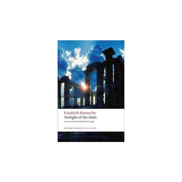 TWILIGHT OF THE IDOLS. “Oxford World`s Classics“