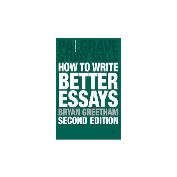 HOW TO WRITE BETTER ESSAYS, 2nd Edition