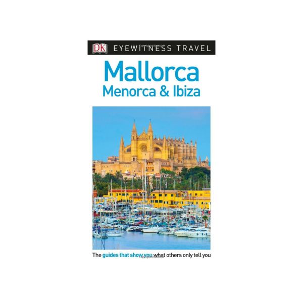 MALLORCA, MENORCA AND IBIZA. “DK Eyewitness Travel Guide“