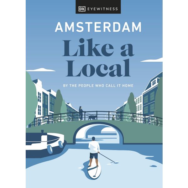 AMSTERDAM LIKE A LOCAL. “DK Eyewitness Travel Guide“