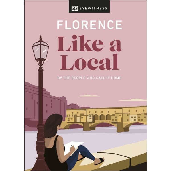 FLORENCE LIKE A LOCAL. “DK Eyewitness Travel Guide“