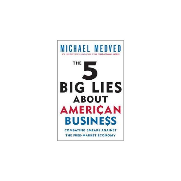 THE 5 BIG LIES ABOUT AMERICAN BUSINESS: Combatin