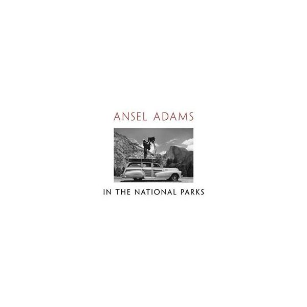 ANSEL ADAMS: In The National Parks. Photographs