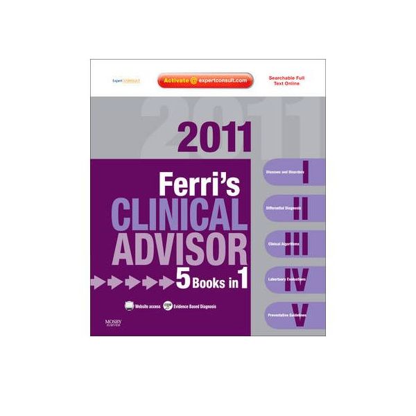 FERRI`S CLINICAL ADVISOR 2011: 5 Books In 1, Exp