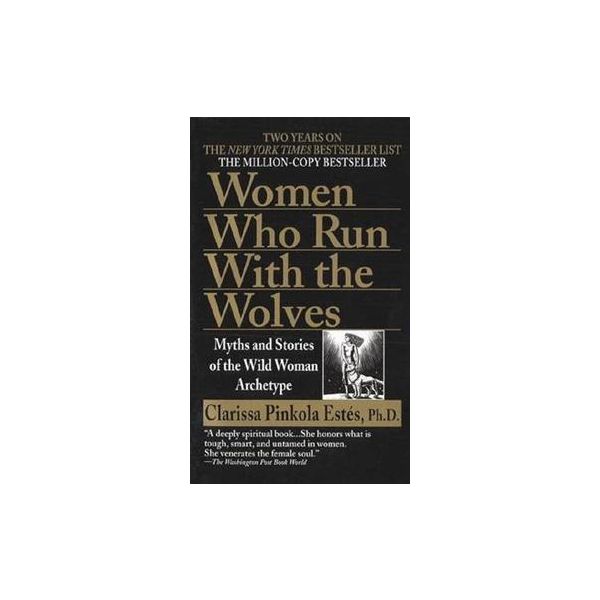 WOMEN WHO RUN WITH WOLVES: Myths and Stories of