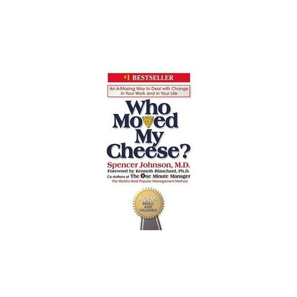 WHO MOVED MY CHEESE? An Amazing Way to Deal with