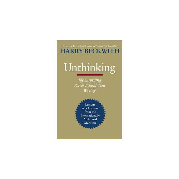 UNTHINKING: The Surprising Forces Behind What We