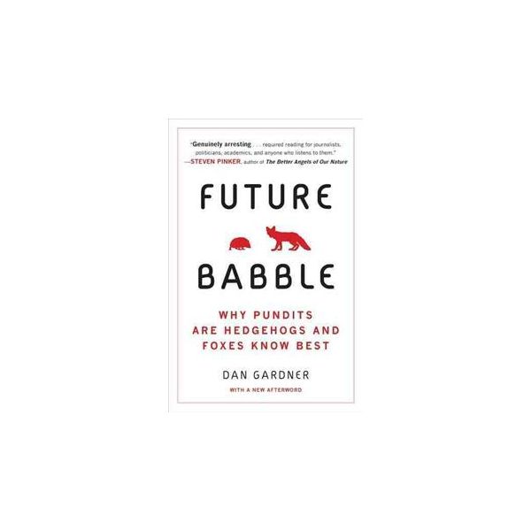 FUTURE BABBLE: Why Pundits Are Hedgehogs and Fox