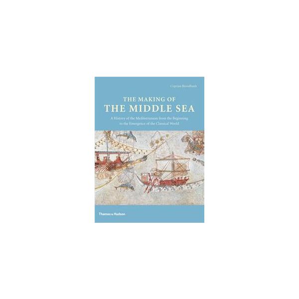 THE MAKING OF THE MIDDLE SEA: A History of the M