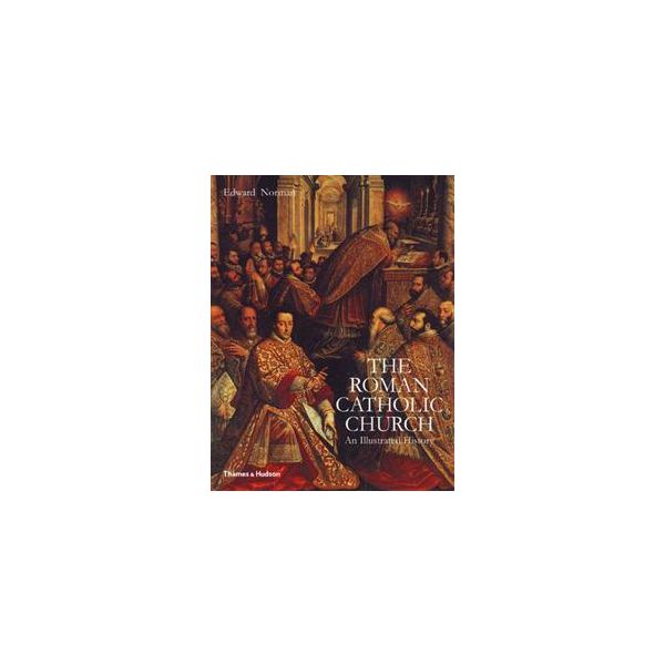 THE ROMAN CATHOLIC CHURCH:  An Illustrated Histo